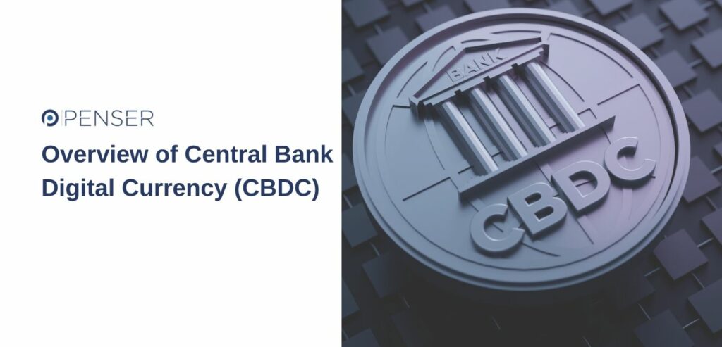 Overview of Central Bank Digital Currency (CBDC)